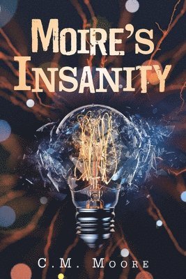 C M Moore - Moiré's Insanity, Häftad