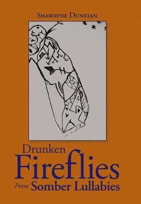 Shawayne Dunstan - Drunken Fireflies from Somber Lullabies, Inbunden