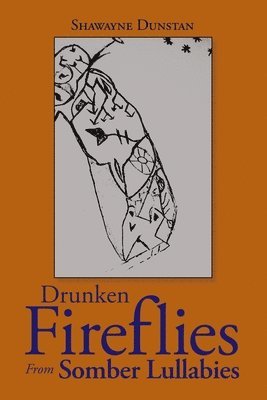 Shawayne Dunstan - Drunken Fireflies from Somber Lullabies, Häftad