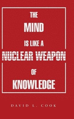 David L Cook, David L. Cook - Mind Is Like a Nuclear Weapon of Knowledge, Inbunden