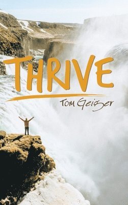Tom Geiger - Thrive, Inbunden