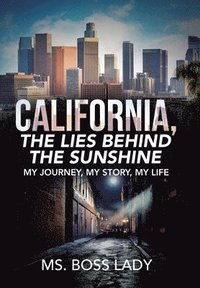 bokomslag California, the Lies Behind the Sunshine