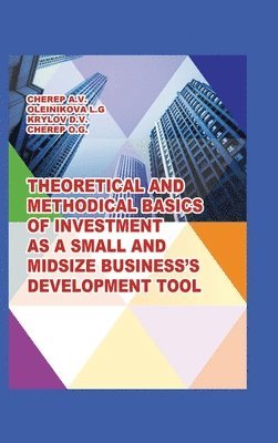 Theoretical and Methodical Basics of Investment as a Small and Midsize Business`S Development Tool. 1