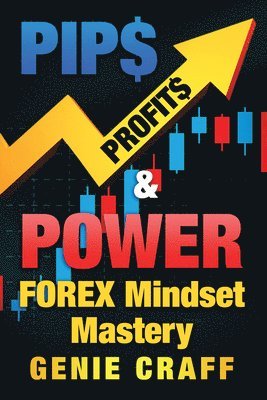 bokomslag Pip$ Profit$ & Power: Forex Mindset Mastery