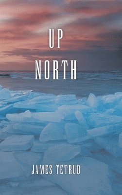 James Tetrud - Up North, Inbunden