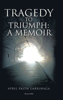 April Faith Larrinaga - Tragedy to Triumph, Inbunden