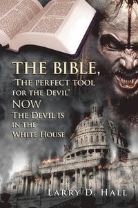 bokomslag Bible, "The Perfect Tool for the Devil" Now the Devil Is in the White House
