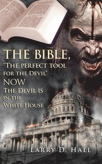 bokomslag Bible, "The Perfect Tool for the Devil" Now the Devil Is in the White House