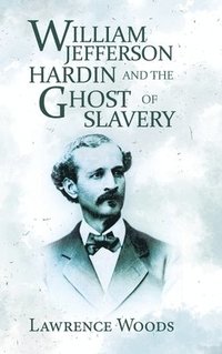 bokomslag William Jefferson Hardin and the Ghost of Slavery