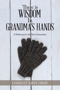 bokomslag There Is Wisdom in Grandma's Hands