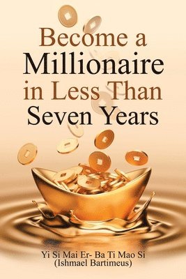 Become a Millionaire in Less Than Seven Years 1