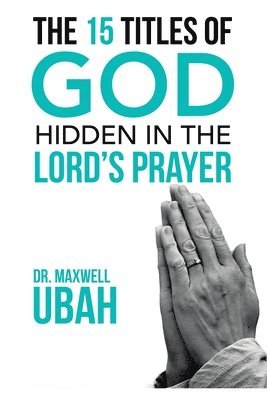 15 Titles of God Hidden in the Lord's Prayer