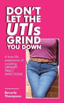 Don't Let the Utis Grind You Down 1