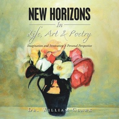 bokomslag New Horizons in Life, Art & Poetry