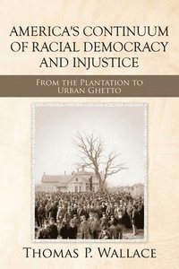 bokomslag America's Continuum of Racial Democracy and Injustice