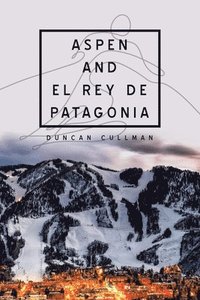 bokomslag Aspen and El Rey De Patagonia