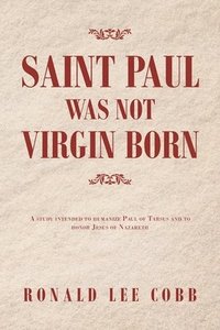 bokomslag Saint Paul Was Not Virgin Born