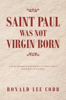 Ronald Lee Cobb - Saint Paul Was Not Virgin Born, Häftad