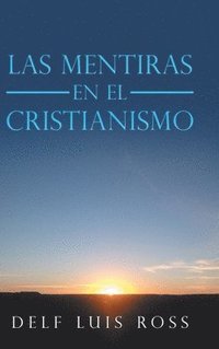 bokomslag Las Mentiras En El Cristianismo