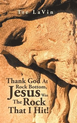 Thank God at Rock Bottom, Jesus Was the Rock That I Hit! 1