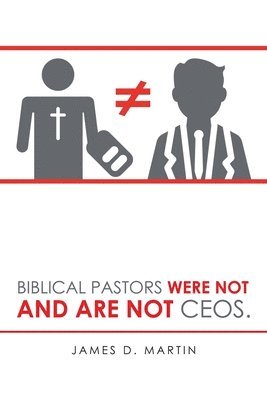 bokomslag Biblical Pastors Were Not and Are Not Ceos.