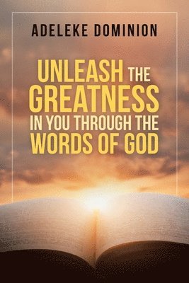 bokomslag Unleash the Greatness in You Through the Words of God