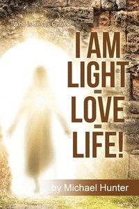 bokomslag I Am Light-Love-Life!