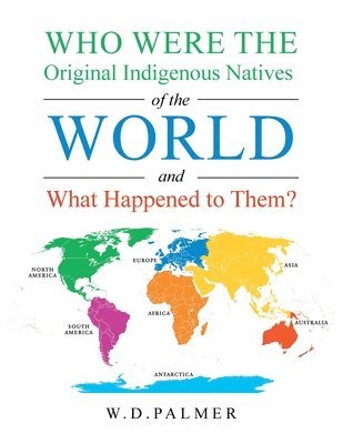 bokomslag Who Were the Original Indigenous Natives of the World and What Happened to Them?