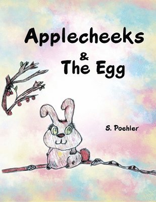 Sheila Poehler - Applecheeks & the Egg, Häftad