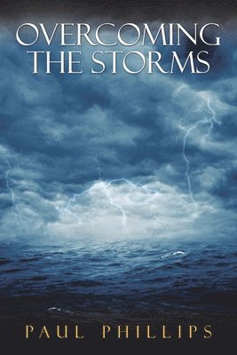 Paul Phillips - Overcoming the Storms, Häftad