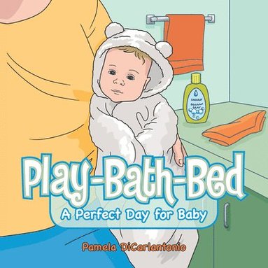 bokomslag Play-Bath-Bed: A Perfect Day for Baby