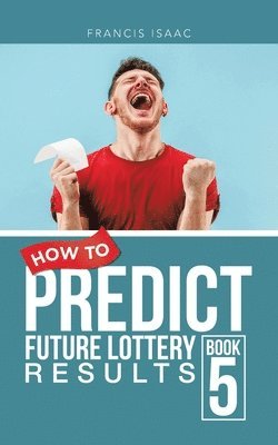 bokomslag How to Predict Future Lottery Results Book 5