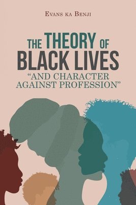 The Theory of Black Lives &quot;And Character Against Profession&quot; 1