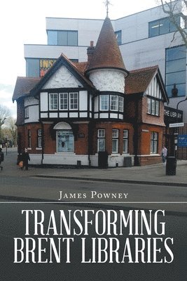 James Powney - Transforming Brent Libraries, Häftad