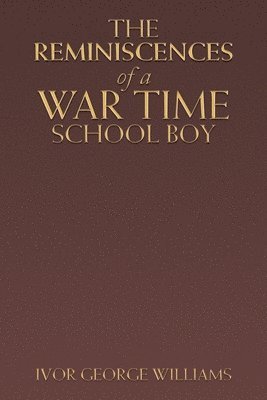 The Reminiscences of a War Time School Boy 1