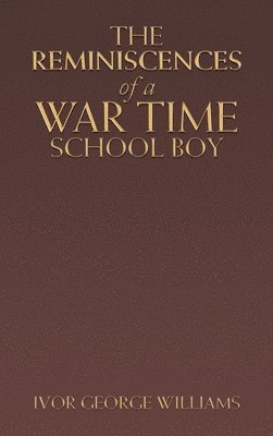 The Reminiscences of a War Time School Boy 1