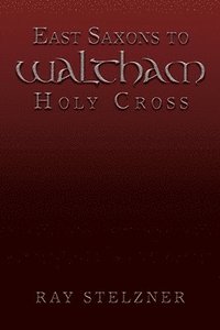 bokomslag East Saxons to Waltham Holy Cross