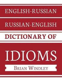bokomslag English-Russian/Russian-English Dictionary of Idioms