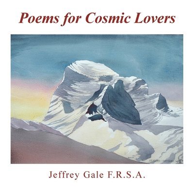 Jeffrey Gale F R S a, Jeffrey Gale F. R. S. a., Jeffrey Gale F.R.S.A., Jeffrey Gale F. R. S. A. - Poems for Cosmic Lovers, Häftad