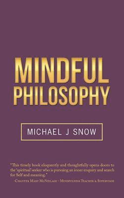 J. Snow, Michael, Michael J. Snow, Michael J Snow - Mindful Philosophy, Häftad