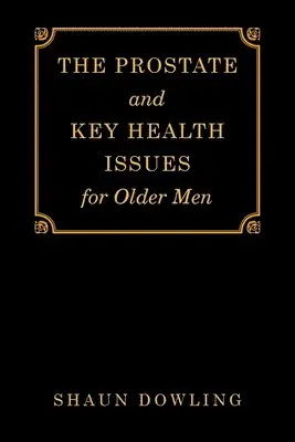 Shaun Dowling - Prostate and Key Health Issues for Older Men, Häftad. Tillgänglighet: Lägg i varukorg