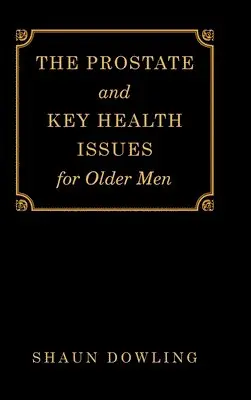 Shaun Dowling - Prostate and Key Health Issues for Older Men, Inbunden. Tillgänglighet: Lägg i varukorg