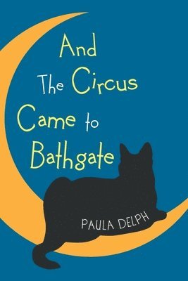 Paula Delph - And the Circus Came to Bathgate, Häftad
