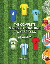 bokomslag The Complete Series to Coaching 4-6 Year Olds