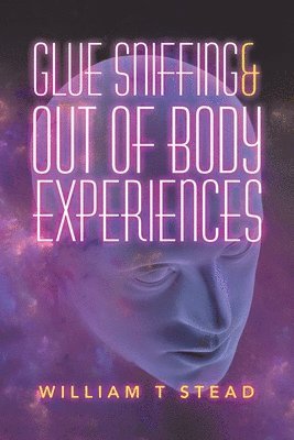 William T Stead - Glue Sniffing & out of Body Experiences, Häftad. Tillgänglighet: Tillfälligt slut