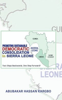 Abubakar Hassan Kargbo - Promoting Sustainable Democratic Consolidation in Sierra Leone, Inbunden