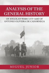 bokomslag Analysis of the General History of Angolan Wars (1575-1680) of Antonio Oliveira De Cadornega