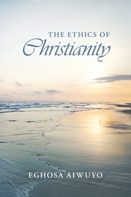 Eghosa Aiwuyo - Ethics of Christianity, Häftad