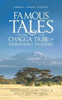 bokomslag Famous Tales from the Chagga Tribe of Kilimanjaro-Tanzania