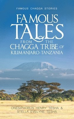 Onesiphorus Henry Tesha, Stella Evelyne Tesha - Famous Tales from the Chagga Tribe of Kilimanjaro-Tanzania, Häftad